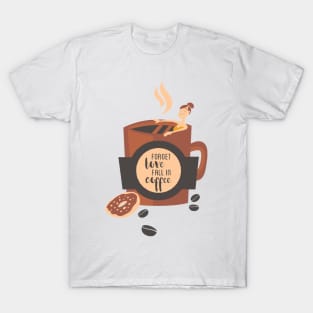 Forget Love Fall In Coffee T-Shirt